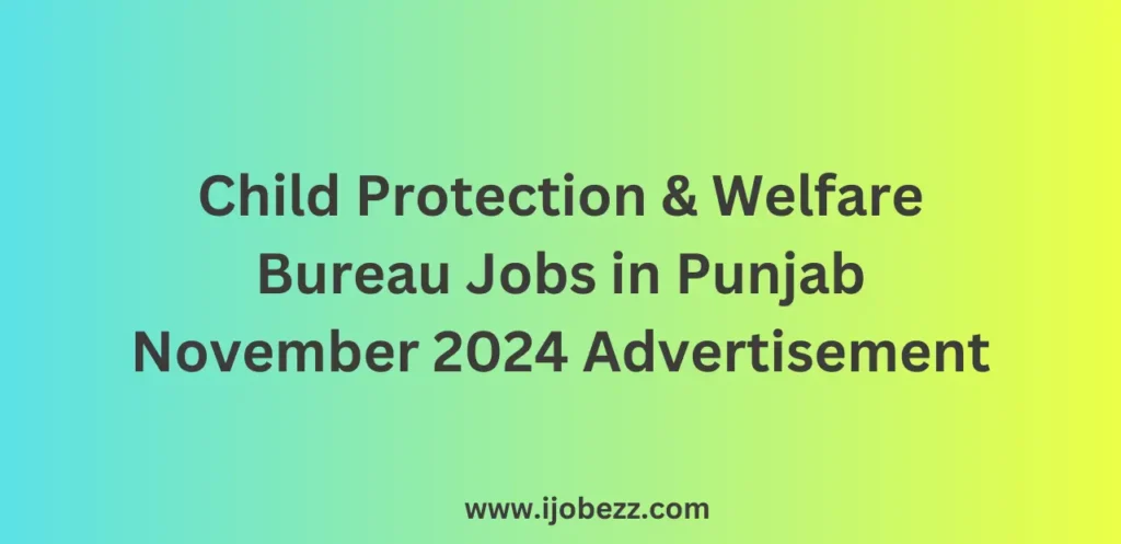 Child Protection & Welfare Bureau Jobs in Punjab November 2024 Advertisement