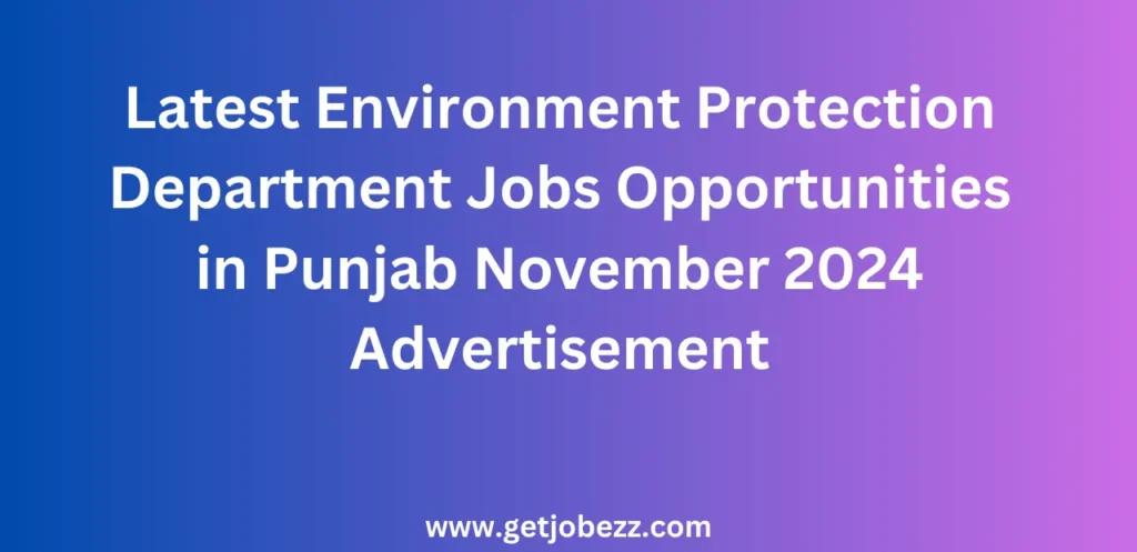 Latest Environment Protection Department Jobs Opportunities in Punjab November 2024 Advertisement