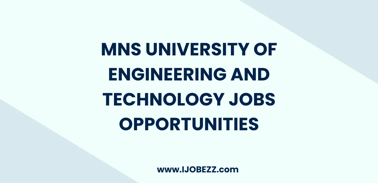 MNS University of Engineering and Technology Jobs Opportunities