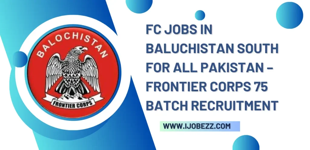 FC Jobs in Baluchistan South for all Pakistan – Frontier Corps 75 Batch Recruitment