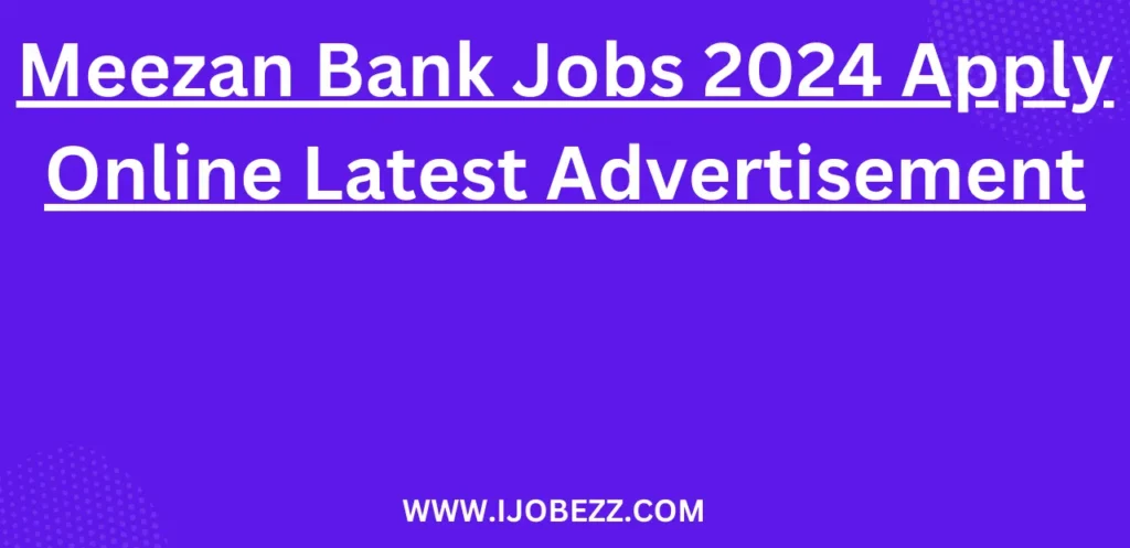 Meezan Bank Jobs 2024 Apply Online Latest Advertisement