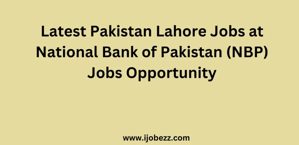 Latest Pakistan Lahore Jobs at National Bank of Pakistan (NBP) Jobs Opportunity