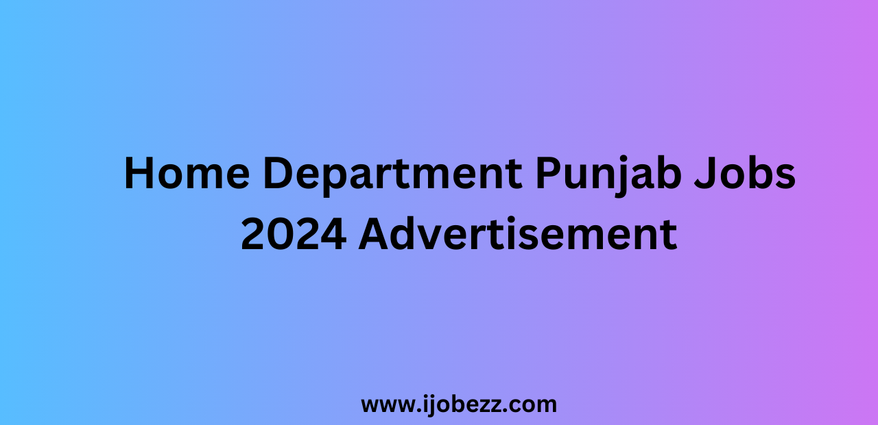 Home Department Punjab Jobs 2024 Advertisement